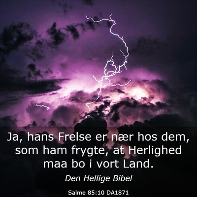 Picture 03 - Salme 85:10 DA1871 - Ja, hans Frelse er nær hos dem, som ham frygte, - Bible Verse Picture