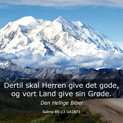 Picture 03 - Salme 85:13 DA1871 - Dertil skal Herren give det gode, og vort Land - Bible Verse Picture