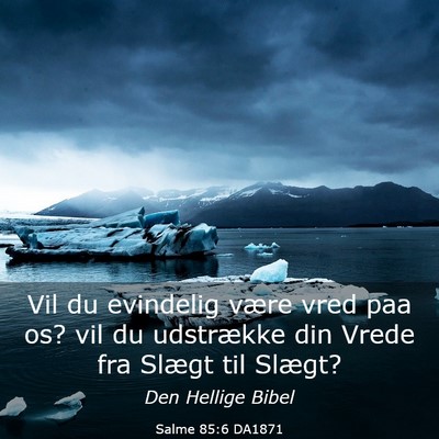Picture 03 - Salme 85:6 DA1871 - Vil du evindelig være vred paa os? vil du - Bible Verse Picture