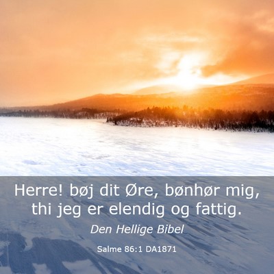 Picture 03 - Salme 86:1 DA1871 - Herre! bøj dit Øre, bønhør mig, thi jeg er - Bible Verse Picture