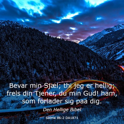 Picture 03 - Salme 86:2 DA1871 - Bevar min Sjæl; thi jeg er hellig; frels din - Bible Verse Picture