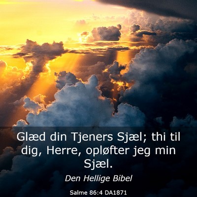 Picture 03 - Salme 86:4 DA1871 - Glæd din Tjeners Sjæl; thi til dig, Herre, - Bible Verse Picture