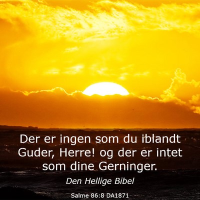 Picture 03 - Salme 86:8 DA1871 - Der er ingen som du iblandt Guder, Herre! og der - Bible Verse Picture