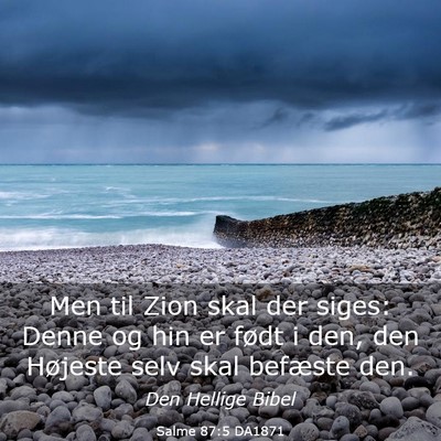 Picture 03 - Salme 87:5 DA1871 - Men til Zion skal der siges: Denne og hin er - Bible Verse Picture