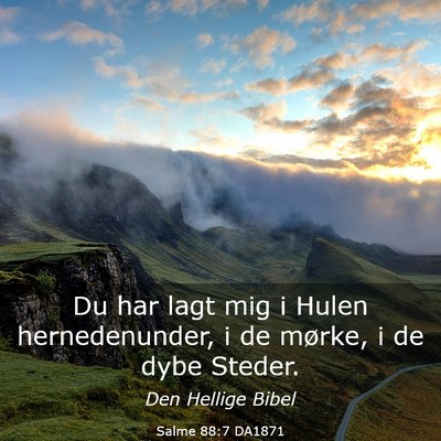 Picture 03 - Salme 88:7 DA1871 - Du har lagt mig i Hulen hernedenunder, i de - Bible Verse Picture