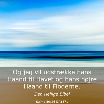 Picture 03 - Salme 89:26 DA1871 - Og jeg vil udstrække hans Haand til Havet og - Bible Verse Picture