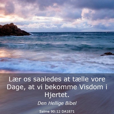 Picture 03 - Salme 90:12 DA1871 - Lær os saaledes at tælle vore Dage, at vi - Bible Verse Picture