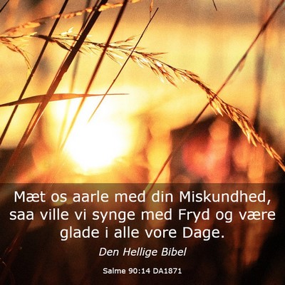 Picture 03 - Salme 90:14 DA1871 - Mæt os aarle med din Miskundhed, saa ville vi - Bible Verse Picture