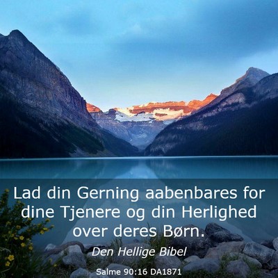 Picture 03 - Salme 90:16 DA1871 - Lad din Gerning aabenbares for dine Tjenere og - Bible Verse Picture