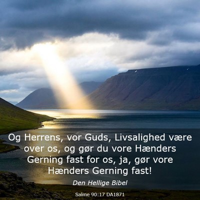 Picture 03 - Salme 90:17 DA1871 - Og Herrens, vor Guds, Livsalighed være over os, - Bible Verse Picture