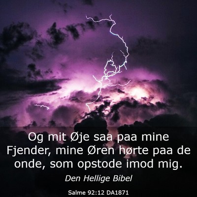 Picture 03 - Salme 92:12 DA1871 - Og mit Øje saa paa mine Fjender, mine Øren - Bible Verse Picture