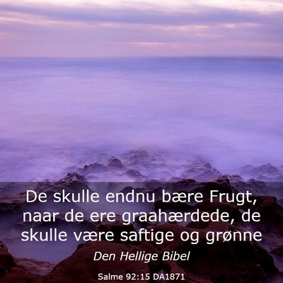 Picture 03 - Salme 92:15 DA1871 - De skulle endnu bære Frugt, naar de ere - Bible Verse Picture
