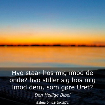 Picture 03 - Salme 94:16 DA1871 - Hvo staar hos mig imod de onde? hvo stiller sig - Bible Verse Picture
