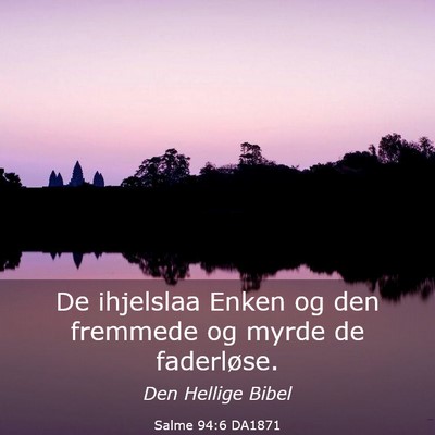 Picture 03 - Salme 94:6 DA1871 - De ihjelslaa Enken og den fremmede og myrde de - Bible Verse Picture