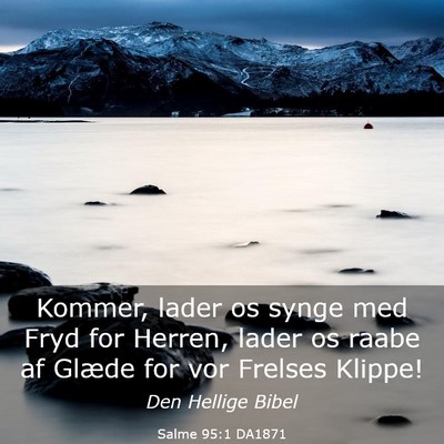 Picture 03 - Salme 95:1 DA1871 - Kommer, lader os synge med Fryd for Herren, lader - Bible Verse Picture