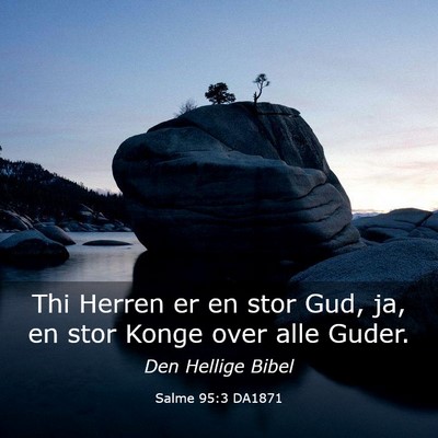 Picture 03 - Salme 95:3 DA1871 - Thi Herren er en stor Gud, ja, en stor Konge over - Bible Verse Picture
