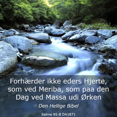 Picture 03 - Salme 95:8 DA1871 - Forhærder ikke eders Hjerte, som ved Meriba, som - Bible Verse Picture