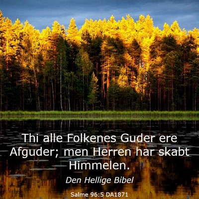 Picture 03 - Salme 96:5 DA1871 - Thi alle Folkenes Guder ere Afguder; men Herren - Bible Verse Picture