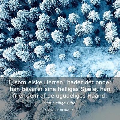 Picture 03 - Salme 97:10 DA1871 - I, som elske Herren! hader det onde; han bevarer - Bible Verse Picture