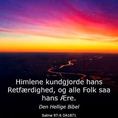 Picture 03 - Salme 97:6 DA1871 - Himlene kundgjorde hans Retfærdighed, og alle - Bible Verse Picture