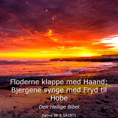Picture 03 - Salme 98:8 DA1871 - Floderne klappe med Haand; Bjergene synge med - Bible Verse Picture