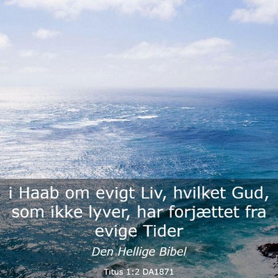 Picture 03 - Titus 1:2 DA1871 - i Haab om evigt Liv, hvilket Gud, som ikke lyver, - Bible Verse Picture