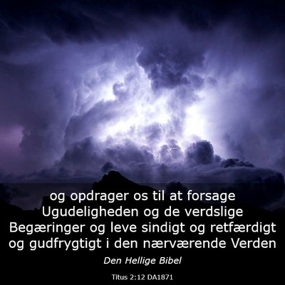 Picture 03 - Titus 2:12 DA1871 - og opdrager os til at forsage Ugudeligheden og de - Bible Verse Picture