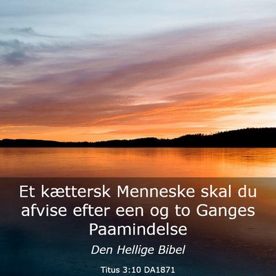Picture 03 - Titus 3:10 DA1871 - Et kættersk Menneske skal du afvise efter een og - Bible Verse Picture