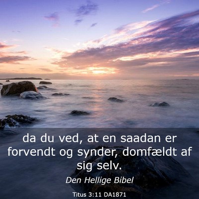 Picture 03 - Titus 3:11 DA1871 - da du ved, at en saadan er forvendt og synder, - Bible Verse Picture