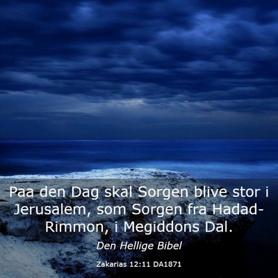 Picture 03 - Zakarias 12:11 DA1871 - Paa den Dag skal Sorgen blive stor i Jerusalem, - Bible Verse Picture