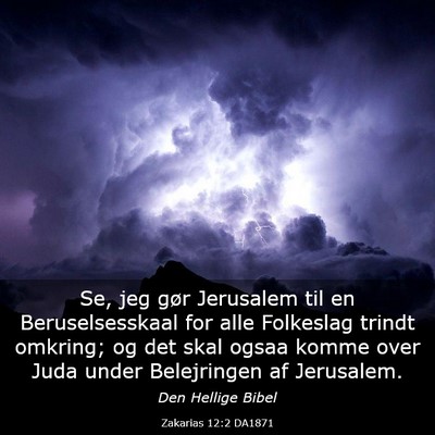 Picture 03 - Zakarias 12:2 DA1871 - Se, jeg gør Jerusalem til en Beruselsesskaal for - Bible Verse Picture