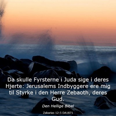 Picture 03 - Zakarias 12:5 DA1871 - Da skulle Fyrsterne i Juda sige i deres Hjerte: - Bible Verse Picture
