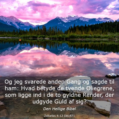 Picture 03 - Zakarias 4:12 DA1871 - Og jeg svarede anden Gang og sagde til ham: Hvad - Bible Verse Picture