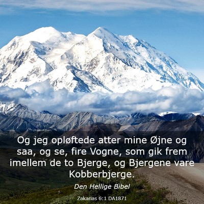 Picture 03 - Zakarias 6:1 DA1871 - Og jeg opløftede atter mine Øjne og saa, og se, - Bible Verse Picture
