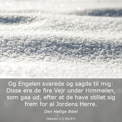 Picture 03 - Zakarias 6:5 DA1871 - Og Engelen svarede og sagde til mig: Disse ere de - Bible Verse Picture