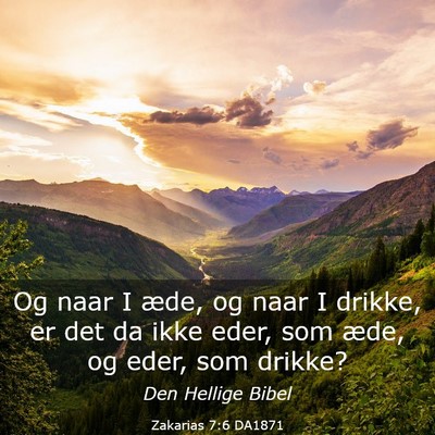 Picture 03 - Zakarias 7:6 DA1871 - Og naar I æde, og naar I drikke, er det da ikke - Bible Verse Picture