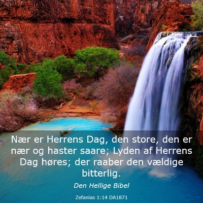 Picture 03 - Zefanias 1:14 DA1871 - Nær er Herrens Dag, den store, den er nær og - Bible Verse Picture