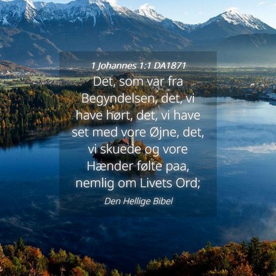 Picture 04 - 1 Johannes 1:1 DA1871 - Det, som var fra Begyndelsen, det, vi have hørt, - Bible Verse Picture