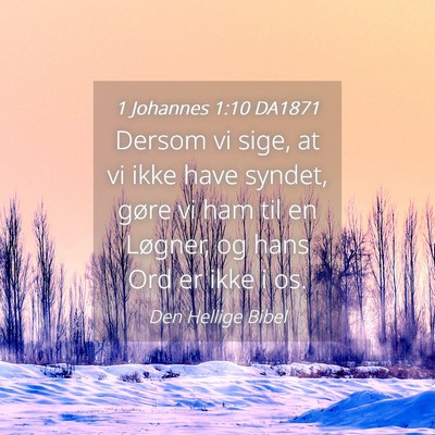 Picture 04 - 1 Johannes 1:10 DA1871 - Dersom vi sige, at vi ikke have syndet, gøre vi - Bible Verse Picture