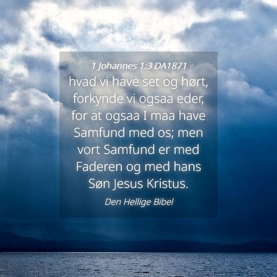 Picture 04 - 1 Johannes 1:3 DA1871 - hvad vi have set og hørt, forkynde vi ogsaa - Bible Verse Picture
