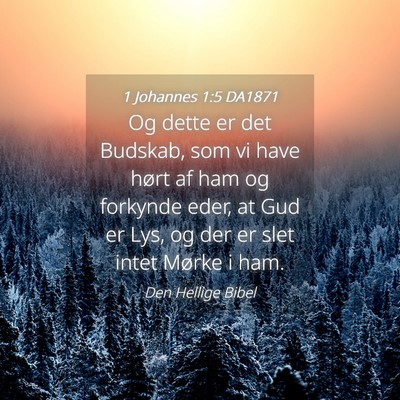 Picture 04 - 1 Johannes 1:5 DA1871 - Og dette er det Budskab, som vi have hørt af ham - Bible Verse Picture
