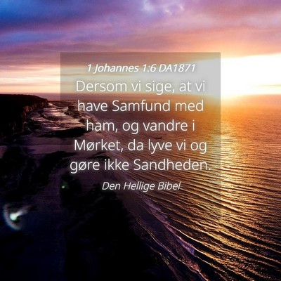 Picture 04 - 1 Johannes 1:6 DA1871 - Dersom vi sige, at vi have Samfund med ham, og - Bible Verse Picture