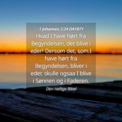 Picture 04 - 1 Johannes 2:24 DA1871 - Hvad I have hørt fra Begyndelsen, det blive i - Bible Verse Picture