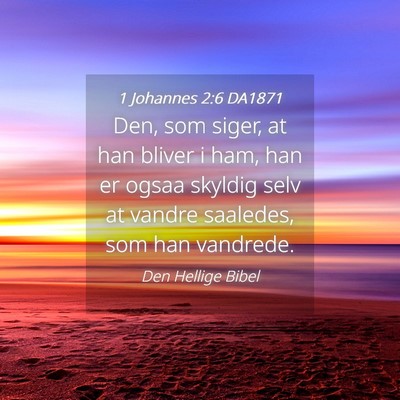 Picture 04 - 1 Johannes 2:6 DA1871 - Den, som siger, at han bliver i ham, han er ogsaa - Bible Verse Picture