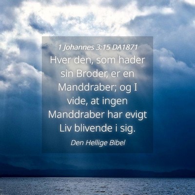 Picture 04 - 1 Johannes 3:15 DA1871 - Hver den, som hader sin Broder, er en Manddraber; - Bible Verse Picture