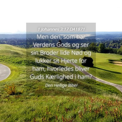 Picture 04 - 1 Johannes 3:17 DA1871 - Men den, som har Verdens Gods og ser sin Broder - Bible Verse Picture