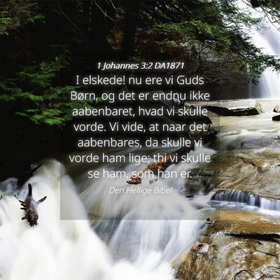 Picture 04 - 1 Johannes 3:2 DA1871 - I elskede! nu ere vi Guds Børn, og det er endnu - Bible Verse Picture