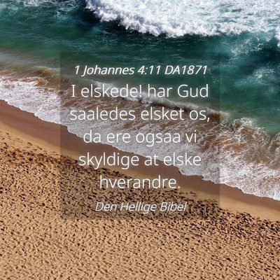 Picture 04 - 1 Johannes 4:11 DA1871 - I elskede! har Gud saaledes elsket os, da ere - Bible Verse Picture
