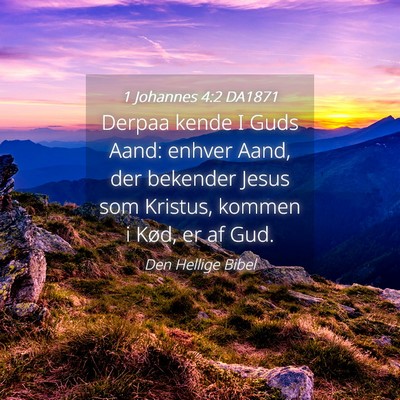 Picture 04 - 1 Johannes 4:2 DA1871 - Derpaa kende I Guds Aand: enhver Aand, der - Bible Verse Picture