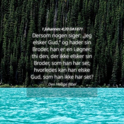 Picture 04 - 1 Johannes 4:20 DA1871 - Dersom nogen siger: „Jeg elsker Gud,“ og - Bible Verse Picture